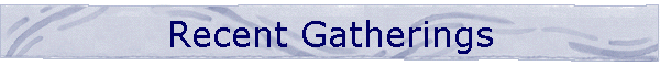 Recent Gatherings